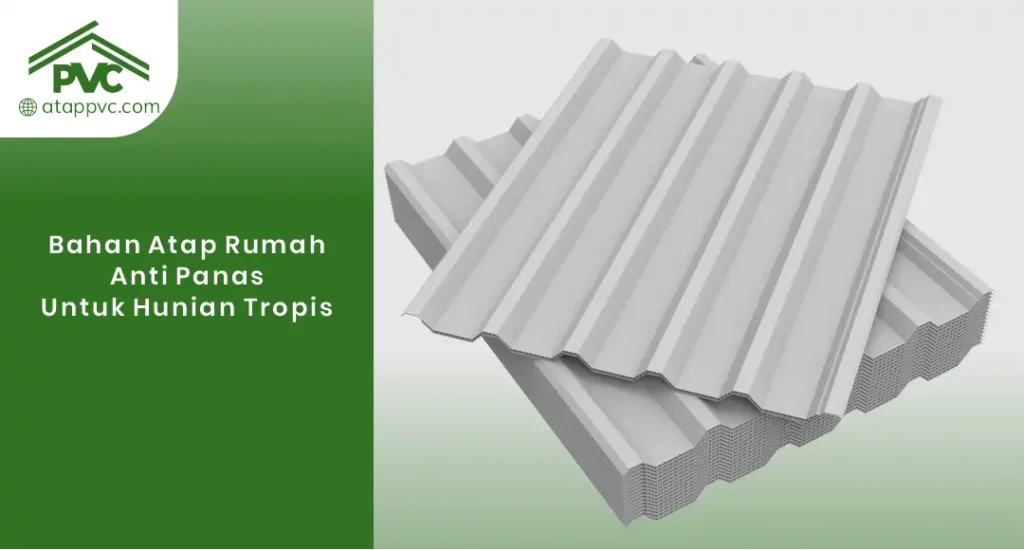 Bahan Atap Rumah Anti Panas Untuk Hunian Tropis