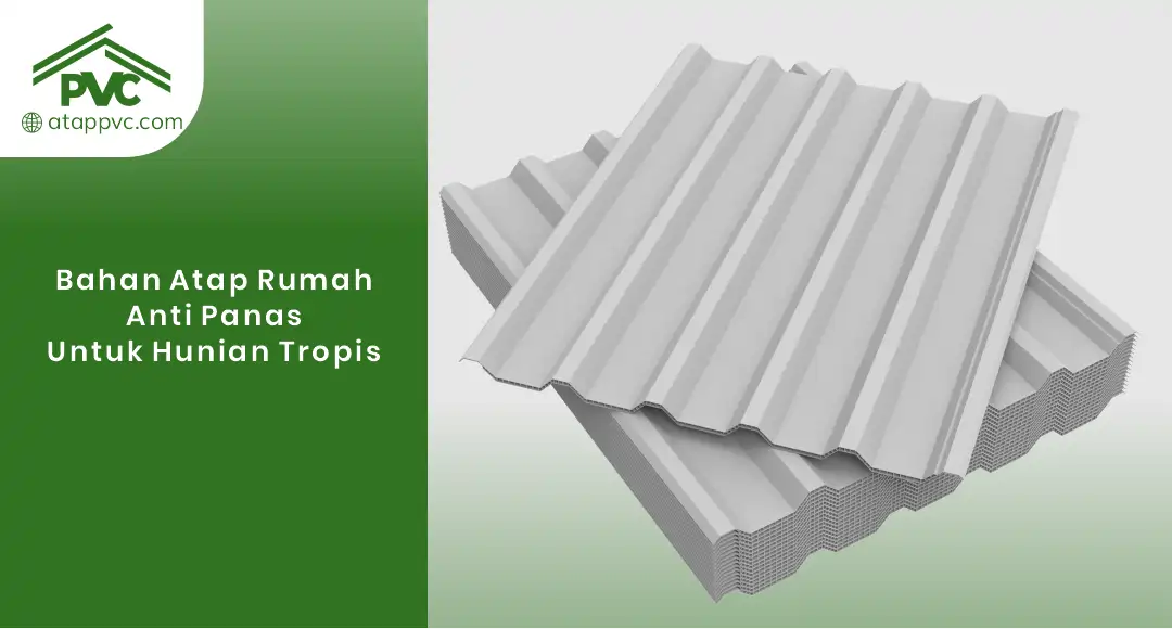 You are currently viewing Bahan Atap Rumah Anti Panas untuk Hunian Tropis