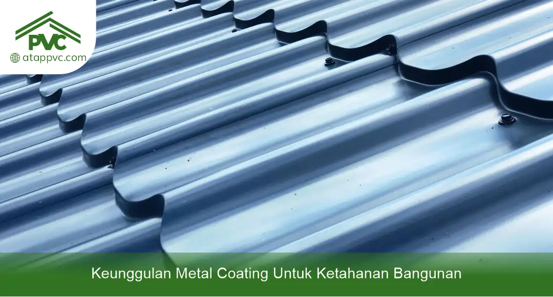 02 Keunggulan Metal Coating Untuk Ketahanan Bangunan