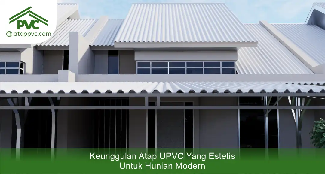 03 Keunggulan Atap uPVC yang Estetis untuk Hunian Modern
