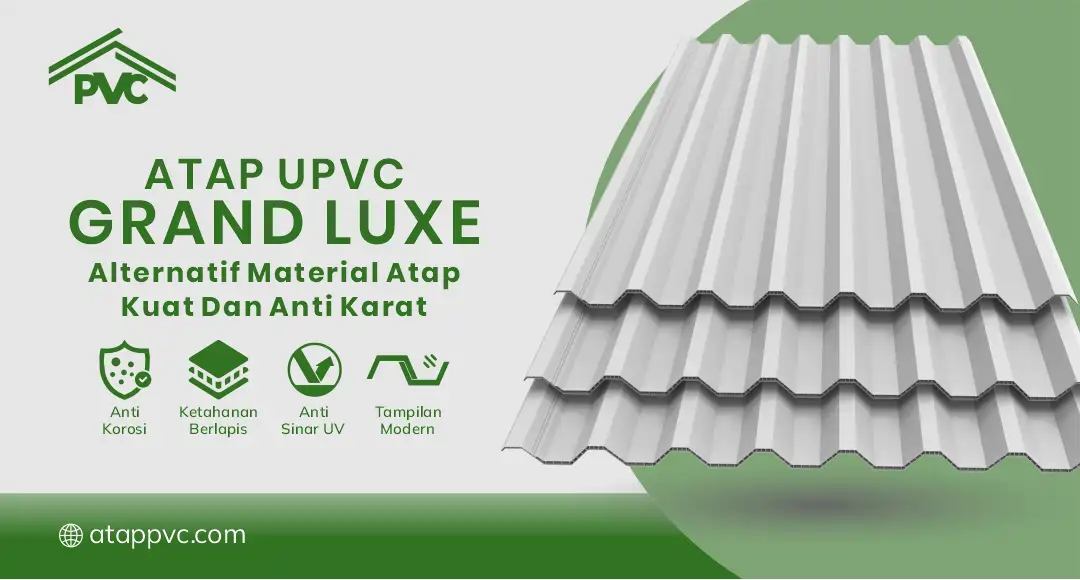 04 Atap UPVC Grand Luxe Alternatif Material Atap Kuat Dan Anti Karat