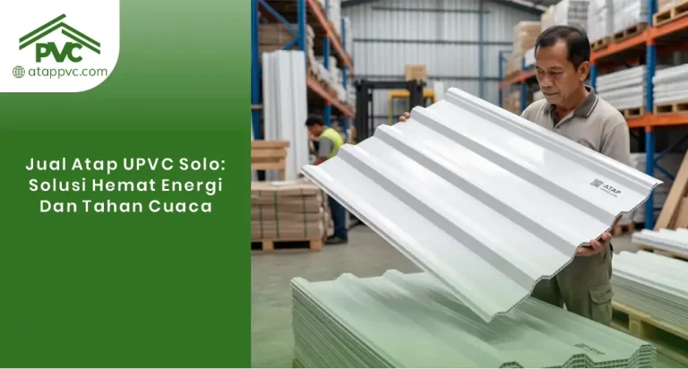 Jual Atap uPVC Solo: Solusi Hemat Energi dan Tahan Cuaca
