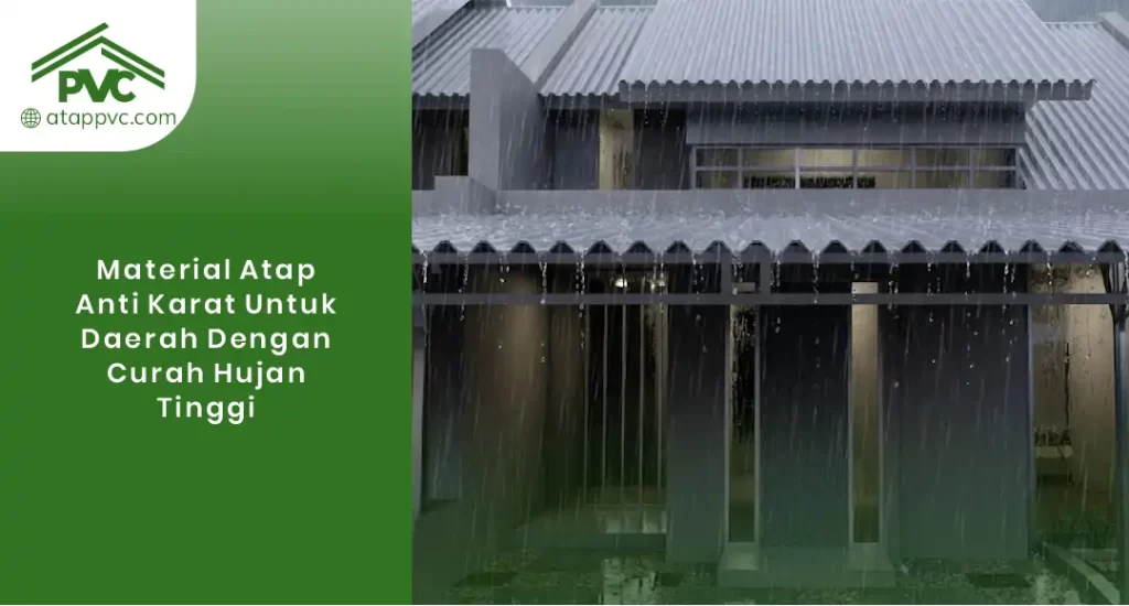 01 Material Atap Anti Karat untuk Daerah dengan Curah Hujan Tinggi