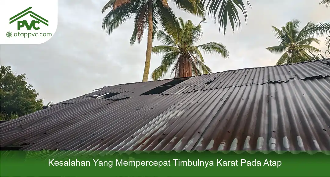 03 Kesalahan Yang Mempercepat Timbulnya Karat Pada Atap