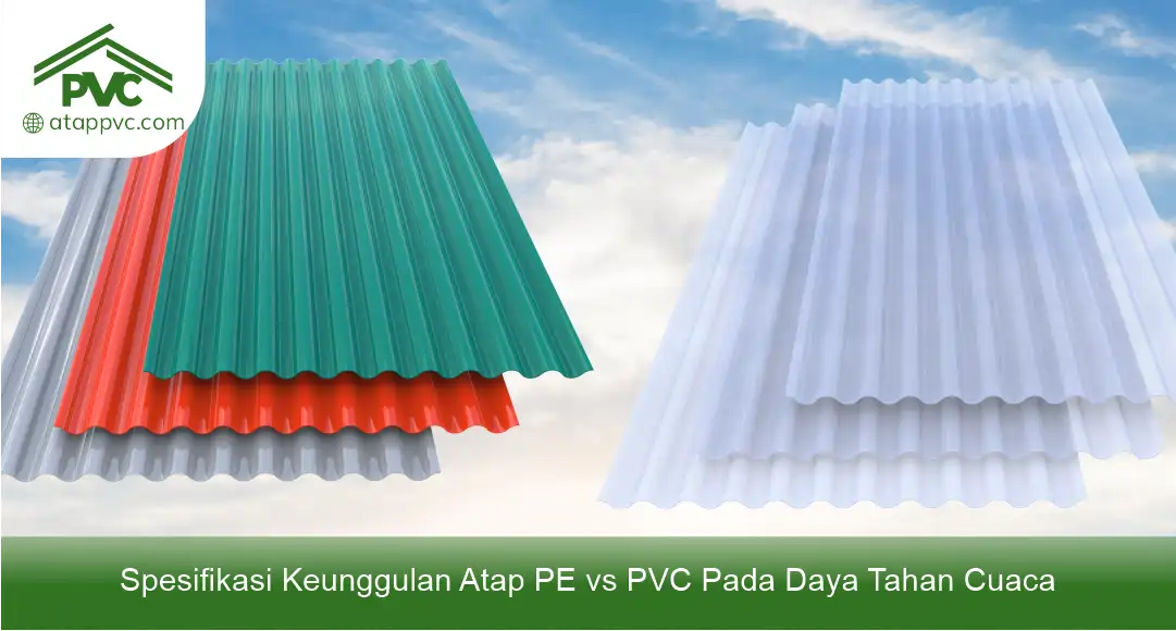 03 Spesifikasi Keunggulan Atap PE vs PVC Pada Daya Tahan Cuaca
