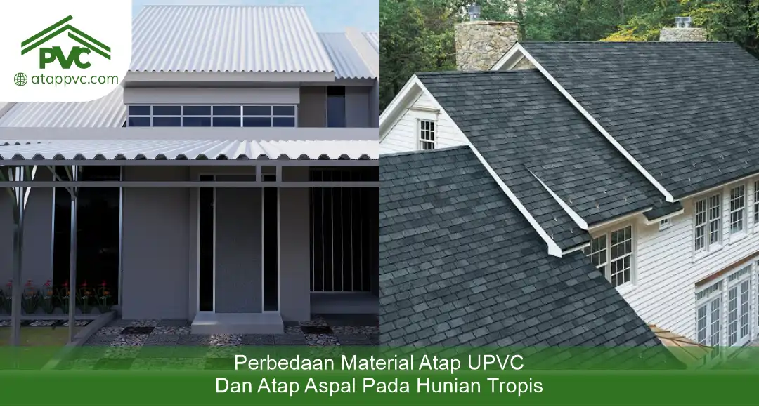 02 Perbedaan Material Atap UPVC dan Atap Aspal pada Hunian Tropis