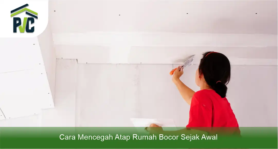 03 Cara Mencegah Atap Rumah Bocor Sejak Awal
