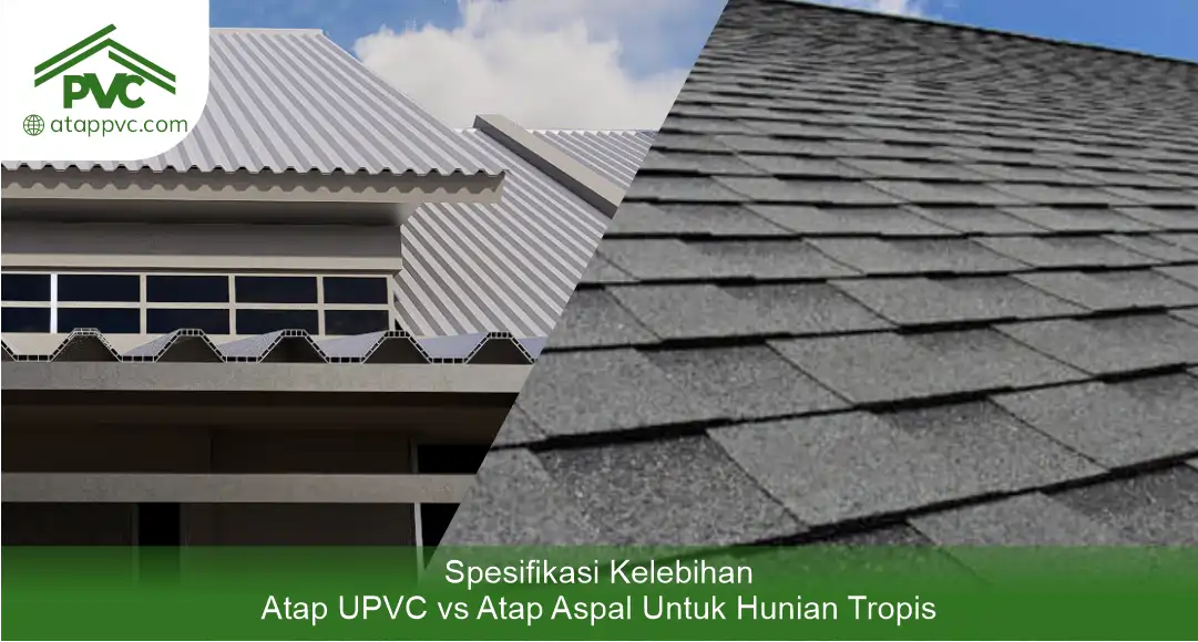 03 Spesifikasi Kelebihan Atap UPVC vs Atap Aspal untuk Hunian Tropis