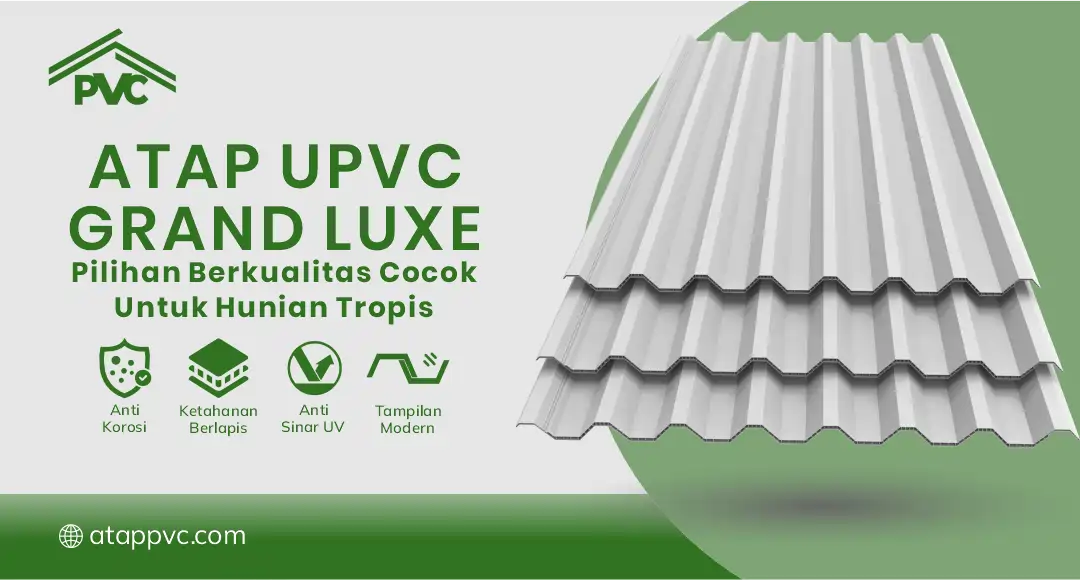 04 Atap UPVC Grand Luxe Pilihan Berkualitas Cocok untuk Hunian Tropis (1)