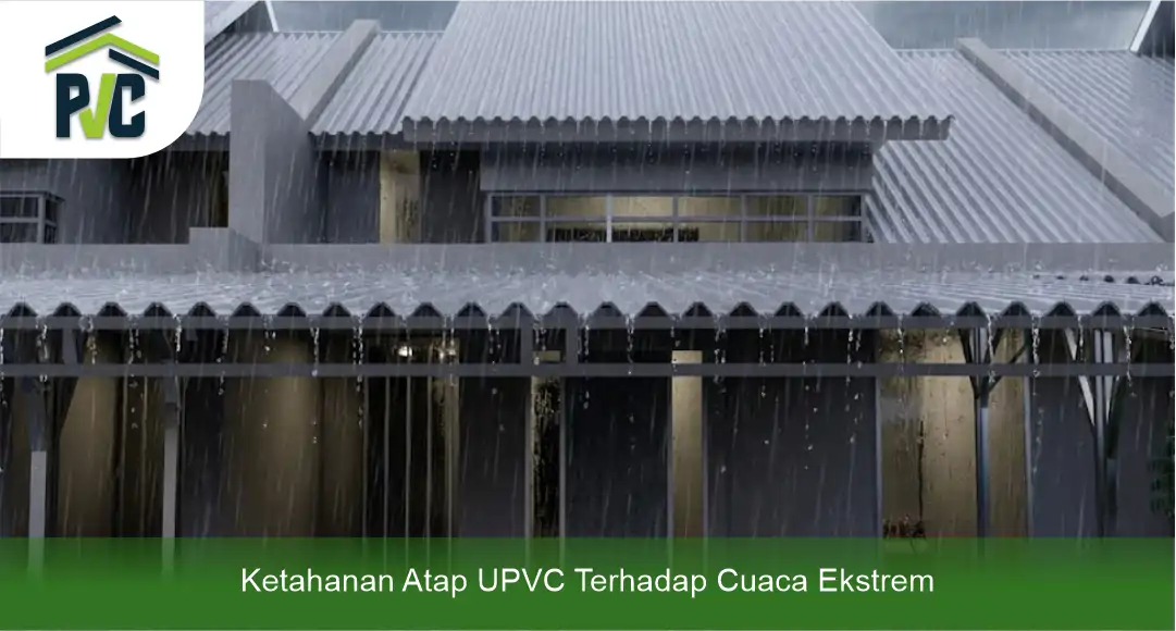 04 Ketahanan Atap UPVC Terhadap Cuaca Ekstrem