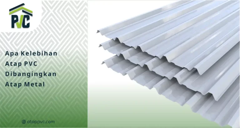 Apa Kelebihan Atap PVC Dibandingkan Atap Metal