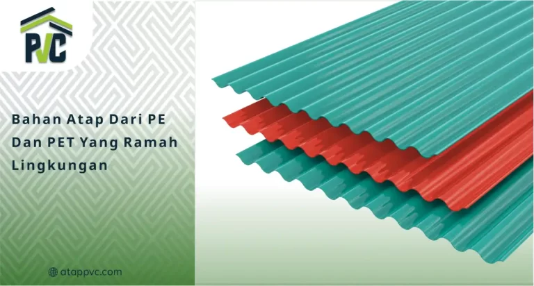 Bahan Atap dari PE dan PET yang Ramah Lingkungan