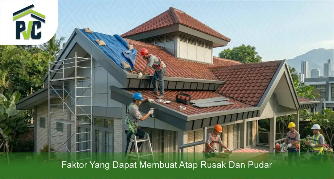 Faktor yang Dapat Membuat Atap Rusak dan Pudar