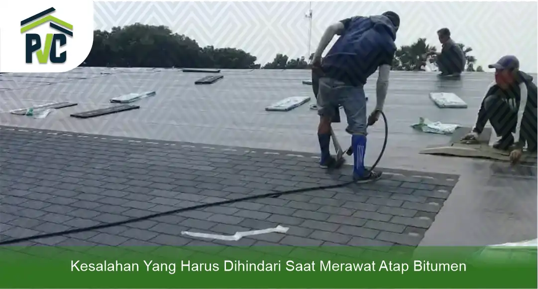 03 Kesalahan Yang Harus Dihindari Saat Merawat Atap Bitumen