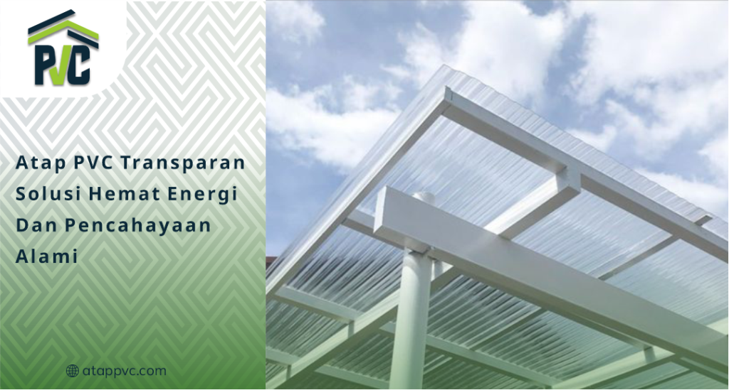 01 Atap PVC Transparan Solusi Hemat Energi dan Pencahayaan Alami