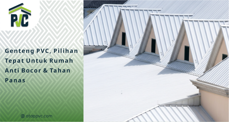 Genteng PVC, Pilihan Tepat untuk Rumah Anti Bocor & Tahan Panas