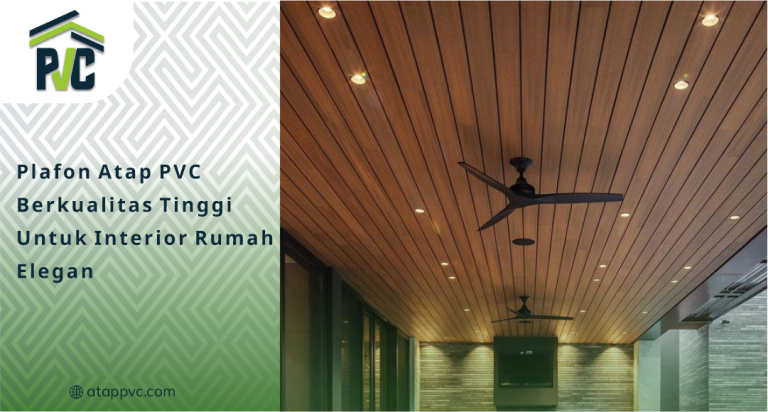Plafon Atap PVC Berkualitas Tinggi Untuk Interior Rumah Elegan
