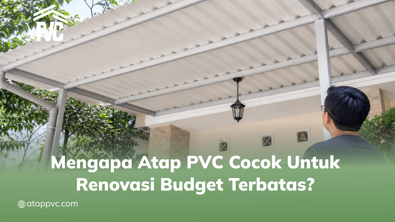 02 Mengapa Atap PVC Cocok untuk Renovasi Budget Terbatas_